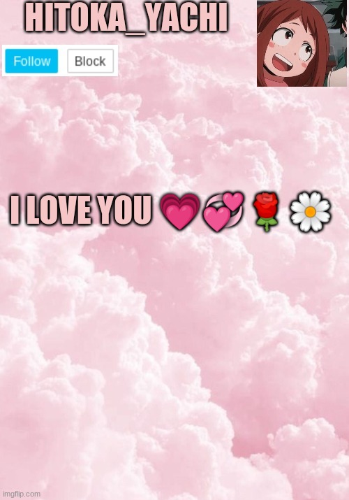 I LOVE YOU 💗💞🌹🌼 | image tagged in yachi's new temp- | made w/ Imgflip meme maker