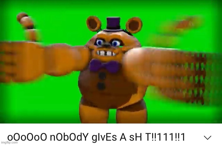 Ooooo nobody gives a sh*t | image tagged in ooooo nobody gives a sh t | made w/ Imgflip meme maker