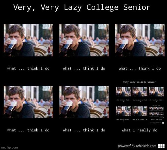 Lazy College Senior, infinite regression | image tagged in lazy college senior infinite regression | made w/ Imgflip meme maker