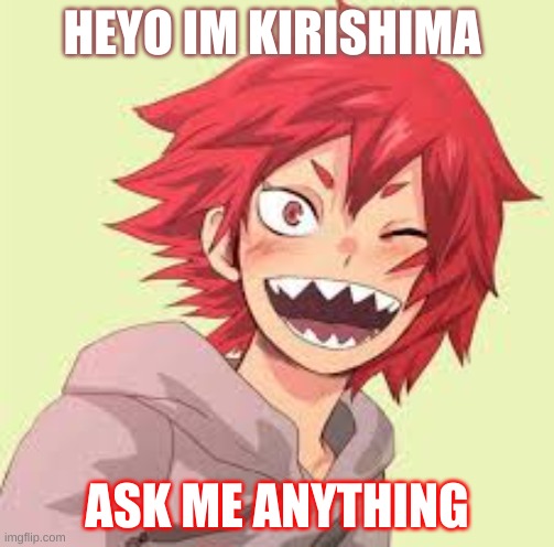 HEYO IM KIRISHIMA; ASK ME ANYTHING | made w/ Imgflip meme maker