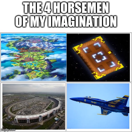 The 4 horsemen of | THE 4 HORSEMEN OF MY IMAGINATION | image tagged in the 4 horsemen of | made w/ Imgflip meme maker