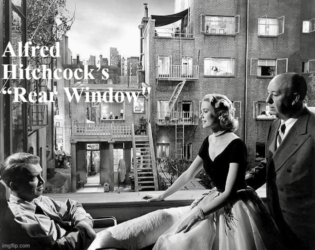 Alfred Hitchcock’s “Rear Window’ | Alfred Hitchcock’s “Rear Window" | image tagged in alfred hitchcock s rear window | made w/ Imgflip meme maker
