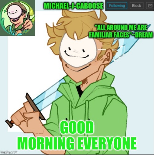 GOOD MORNING EVERYONE | image tagged in caboose's dream template | made w/ Imgflip meme maker