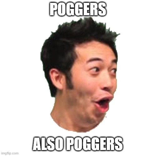 Poggers | POGGERS ALSO POGGERS | image tagged in poggers | made w/ Imgflip meme maker