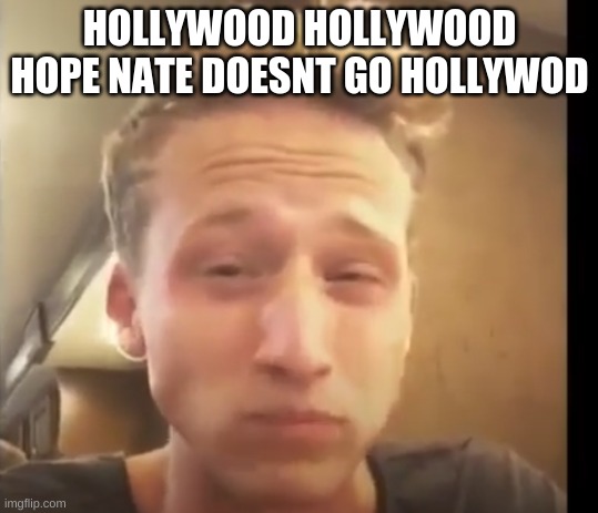 Not | HOLLYWOOD HOLLYWOOD HOPE NATE DOESNT GO HOLLYWOD | image tagged in nf eating tomatoes | made w/ Imgflip meme maker