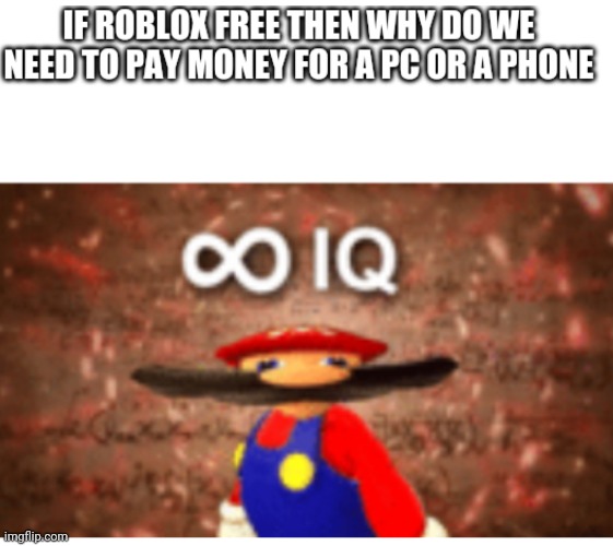 Roblox not free | image tagged in infinite iq | made w/ Imgflip meme maker