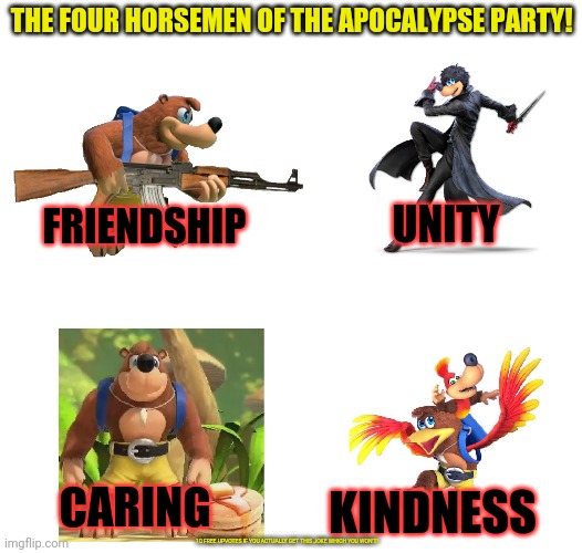 THE FOUR HORSEMEN OF THE APOCALYPSE PARTY! FRIENDSHIP UNITY CARING KINDNESS 10 FREE UPVOTES IF YOU ACTUALLY GET THIS JOKE WHICH YOU WON'T! | made w/ Imgflip meme maker