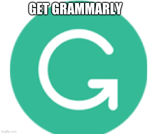grammarly | GET GRAMMARLY | image tagged in grammarly | made w/ Imgflip meme maker