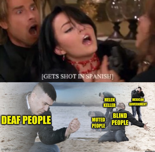 And that’s when the Economy starts going down... | MEXICAN GOVERNMENT; HELEN KELLER; BLIND PEOPLE; MUTED PEOPLE; DEAF PEOPLE | image tagged in guy with sand in the hands of despair | made w/ Imgflip meme maker