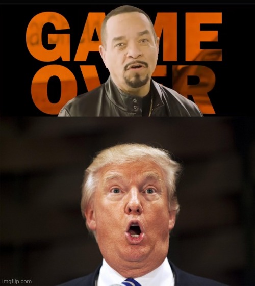 image tagged in ice t - game over,scared trump | made w/ Imgflip meme maker