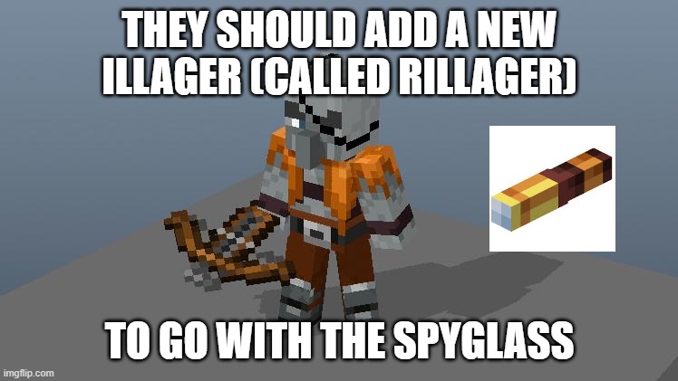 1.17 Spyglass and Rillager Suggestion | THEY SHOULD ADD A NEW ILLAGER (CALLED RILLAGER); TO GO WITH THE SPYGLASS | image tagged in minecraft | made w/ Imgflip meme maker