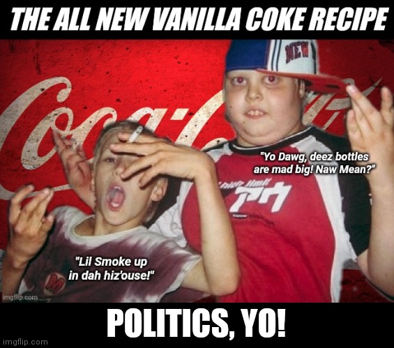 The All New Vanilla Coke Recipe (politics, yo) | POLITICS, YO! | image tagged in coke,diet coke,politics,cultural appropriation,woke,liberal logic | made w/ Imgflip meme maker