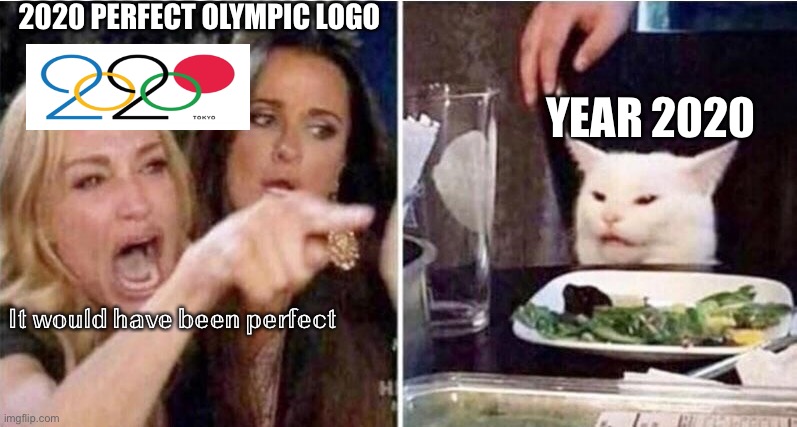 Crying girls and Cat | 2020 PERFECT OLYMPIC LOGO; YEAR 2020; 𝕀𝕥 𝕨𝕠𝕦𝕝𝕕 𝕙𝕒𝕧𝕖 𝕓𝕖𝕖𝕟 𝕡𝕖𝕣𝕗𝕖𝕔𝕥 | image tagged in crying girls and cat | made w/ Imgflip meme maker