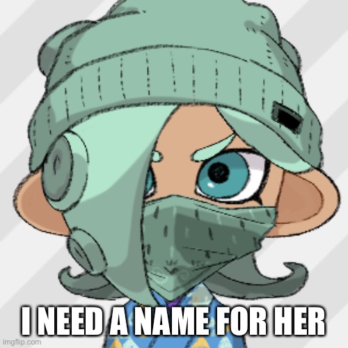 I’ll choose which one in the comments | I NEED A NAME FOR HER | made w/ Imgflip meme maker