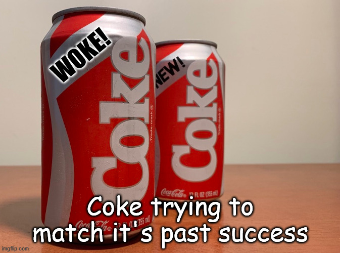Pepsi never tasted so good | WOKE! Coke trying to match it's past success | image tagged in woke,coke,pepsi | made w/ Imgflip meme maker