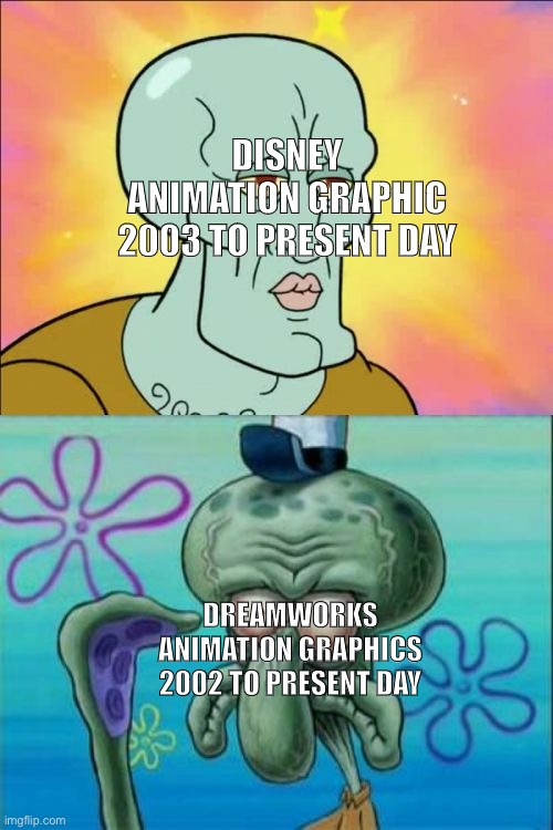 Dunno anymore | DISNEY ANIMATION GRAPHIC 2003 TO PRESENT DAY; DREAMWORKS ANIMATION GRAPHICS 2002 TO PRESENT DAY | image tagged in memes,squidward,disney,dreamworks,graphics,animation | made w/ Imgflip meme maker