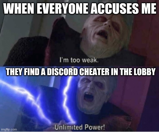 Among us in a nutshell 6 | WHEN EVERYONE ACCUSES ME; THEY FIND A DISCORD CHEATER IN THE LOBBY | image tagged in im too weak | made w/ Imgflip meme maker