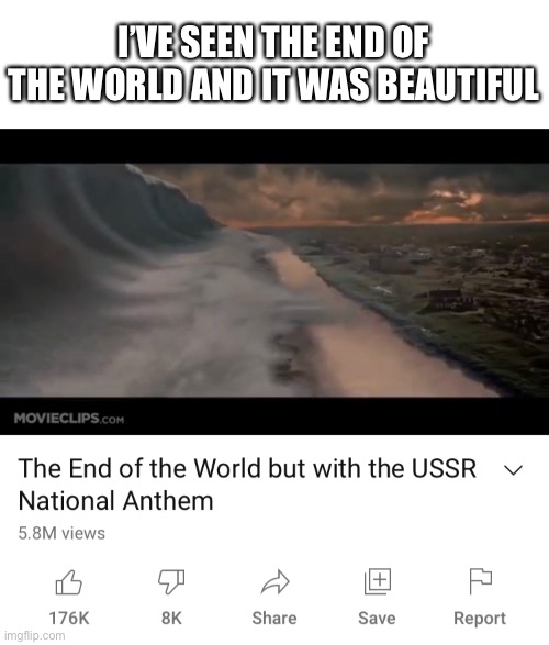 y e s | I’VE SEEN THE END OF THE WORLD AND IT WAS BEAUTIFUL | image tagged in memes,funny,apocalypse,end of the world | made w/ Imgflip meme maker