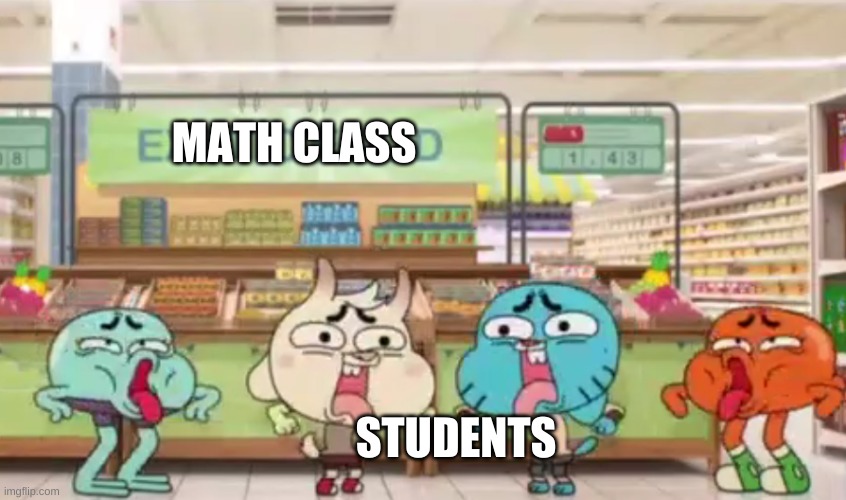 urgh... | MATH CLASS; STUDENTS | image tagged in urgh | made w/ Imgflip meme maker