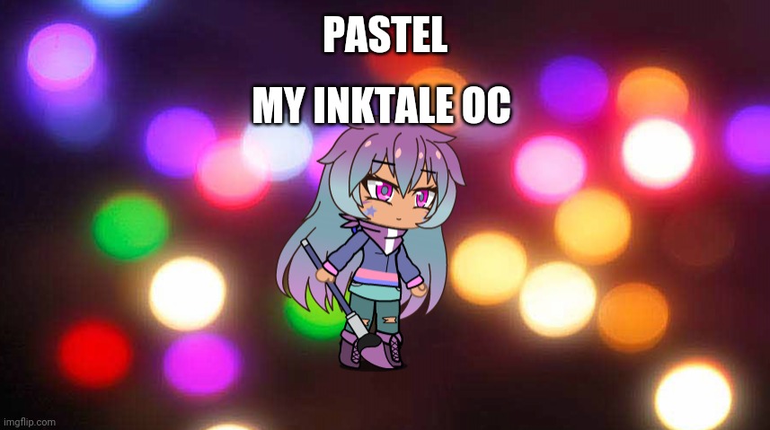 Pastel | PASTEL; MY INKTALE OC | made w/ Imgflip meme maker