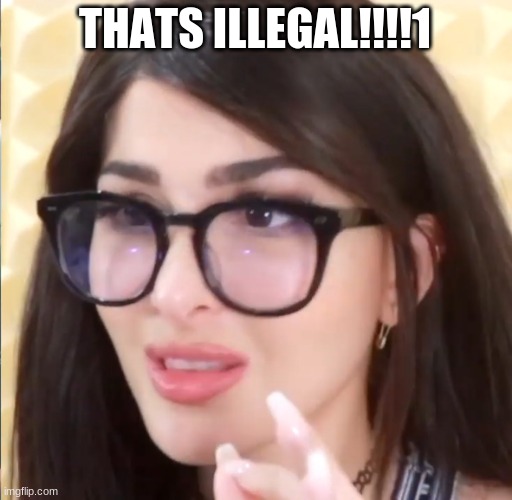 SSSniperwolf Thats Illegal | THATS ILLEGAL!!!!1 | image tagged in sssniperwolf thats illegal | made w/ Imgflip meme maker