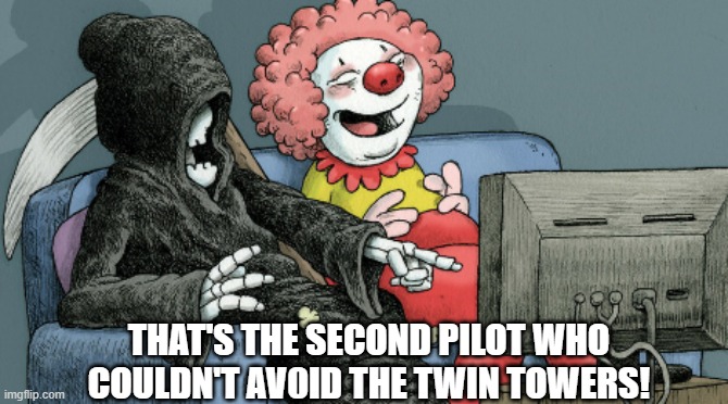Scary movies! | THAT'S THE SECOND PILOT WHO COULDN'T AV0ID THE TWIN TOWERS! | image tagged in scary movies | made w/ Imgflip meme maker