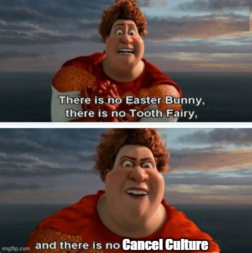 TIGHTEN MEGAMIND "THERE IS NO EASTER BUNNY" | Cancel Culture | image tagged in tighten megamind there is no easter bunny | made w/ Imgflip meme maker