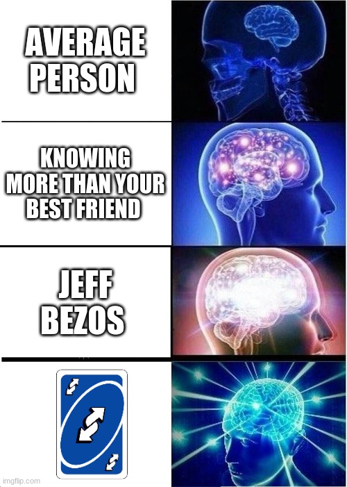 exactly | AVERAGE PERSON; KNOWING MORE THAN YOUR BEST FRIEND; JEFF BEZOS | image tagged in memes,expanding brain | made w/ Imgflip meme maker