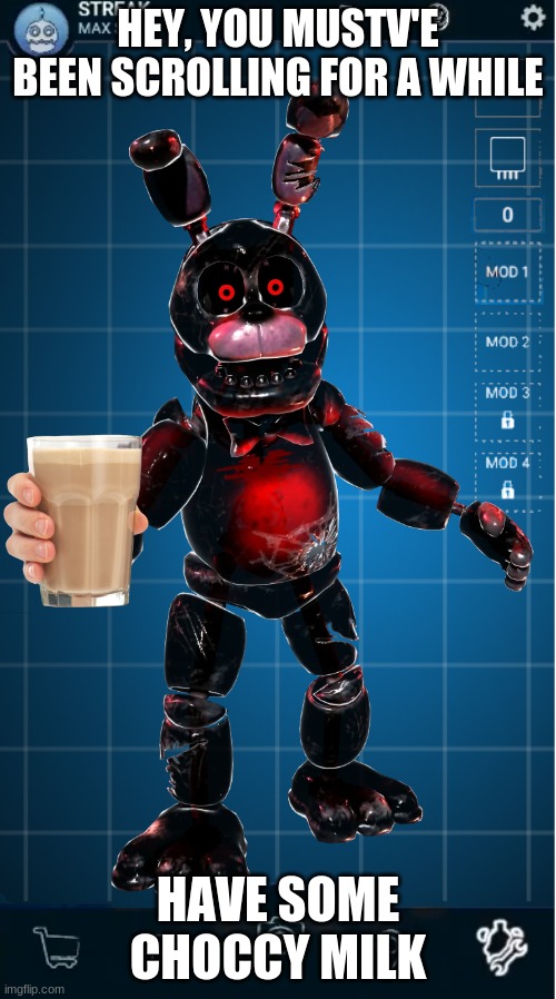 Black Heart Bonnie gives Choccy Milk | HEY, YOU MUSTV'E BEEN SCROLLING FOR A WHILE; HAVE SOME CHOCCY MILK | image tagged in fnaf,choccy milk,memes | made w/ Imgflip meme maker