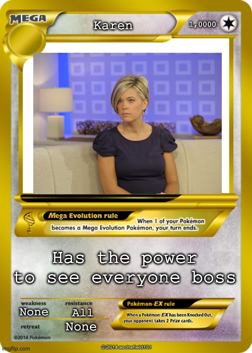 Karen card op | 1,0000; Karen; Has the power to see everyone boss; None; All; None | image tagged in pokemon card meme | made w/ Imgflip meme maker