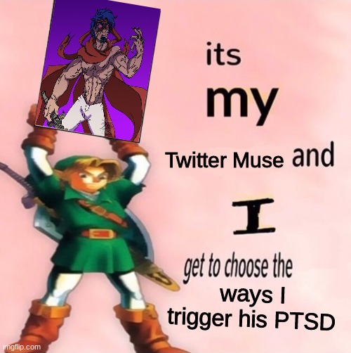 Fallen Ike | Twitter Muse; ways I trigger his PTSD | image tagged in it's my and i get to choose the | made w/ Imgflip meme maker