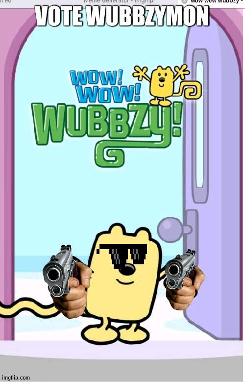 The best canidate you could ask for | VOTE WUBBZYMON | image tagged in wow wow wubbzy,president,wubbzy,wubbzymon | made w/ Imgflip meme maker