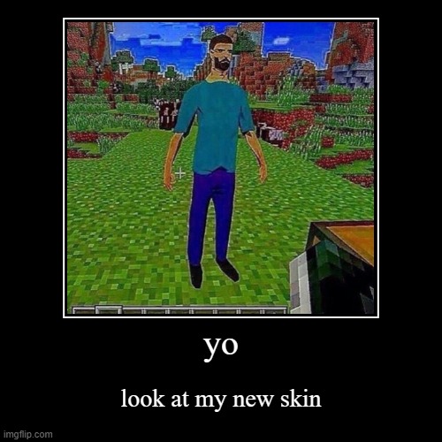 New minecraft skin | image tagged in funny,demotivationals | made w/ Imgflip demotivational maker