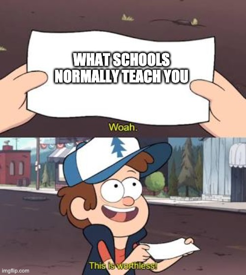 So how DO I do my taxes? | WHAT SCHOOLS NORMALLY TEACH YOU | image tagged in wow this is useless | made w/ Imgflip meme maker