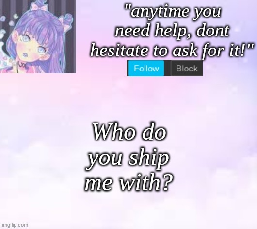 No body prob lol | Who do you ship me with? | image tagged in custom template,pastel,imgflip trends | made w/ Imgflip meme maker