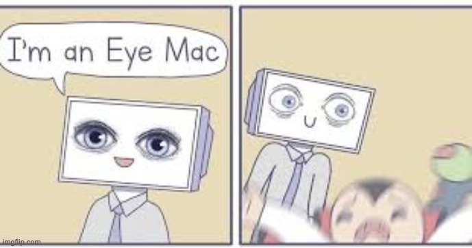 eye mac | made w/ Imgflip meme maker