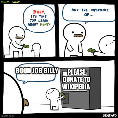 Billy... Wait | GOOD JOB BILLY; PLEASE DONATE TO WIKIPEDIA | image tagged in billy wait | made w/ Imgflip meme maker