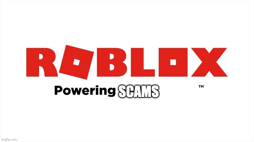 ROBLOX: Powering blank | SCAMS | image tagged in roblox powering blank | made w/ Imgflip meme maker