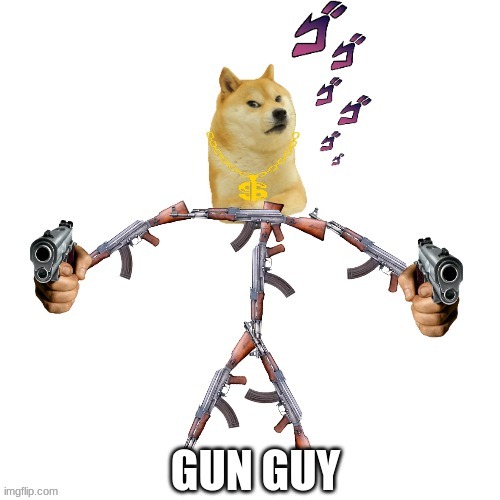 gun guy | image tagged in memes | made w/ Imgflip meme maker