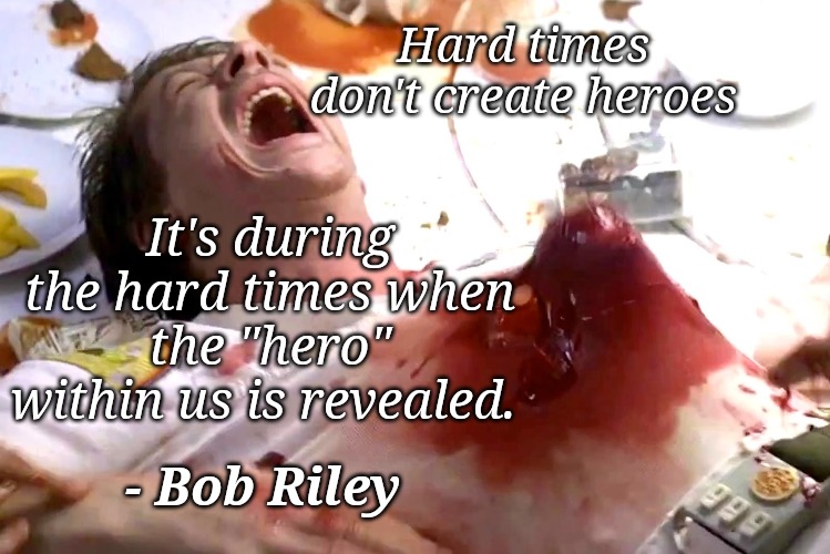 Hard times don't create heroes; It's during the hard times when the "hero" within us is revealed. - Bob Riley | image tagged in inspirational quote,horror,alien,xenomorph | made w/ Imgflip meme maker