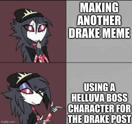 wow | MAKING ANOTHER DRAKE MEME; USING A HELLUVA BOSS CHARACTER FOR THE DRAKE POST | image tagged in octavia drakeposting,drakeposting,memes,octavia | made w/ Imgflip meme maker