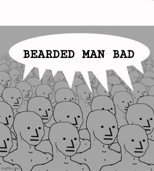 NPCProgramScreed | BEARDED MAN BAD | image tagged in npcprogramscreed | made w/ Imgflip meme maker