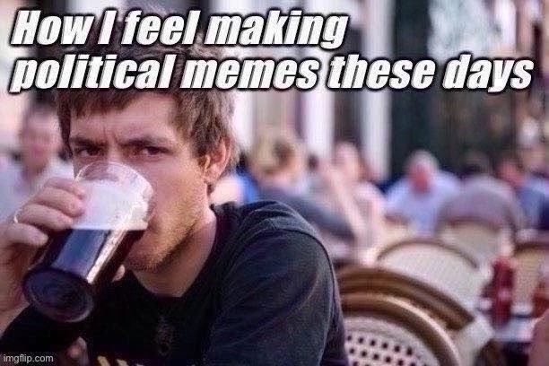 We lived through a lot this last year. Hope things are finally calming down. | image tagged in politics,old memes,old meme,lazy college senior,memes about memeing,memes | made w/ Imgflip meme maker