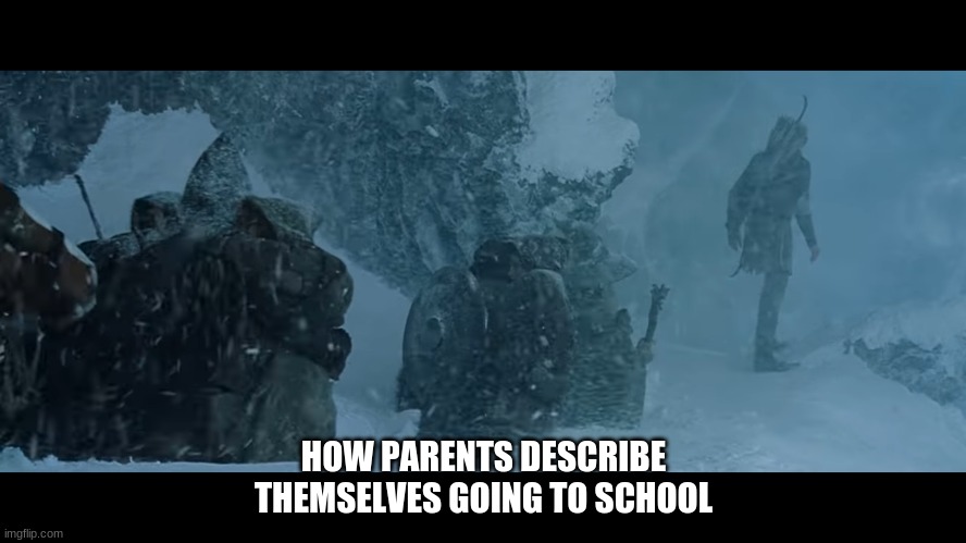 Parents: | HOW PARENTS DESCRIBE THEMSELVES GOING TO SCHOOL | image tagged in memes,lord of the rings | made w/ Imgflip meme maker