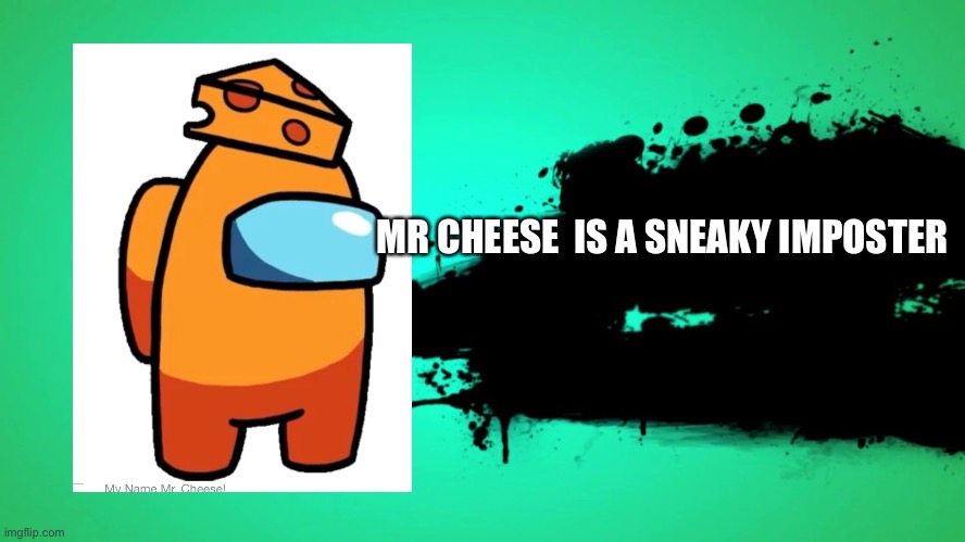 Imgflip smash match | MR CHEESE  IS A SNEAKY IMPOSTER | image tagged in everyone joins the battle | made w/ Imgflip meme maker