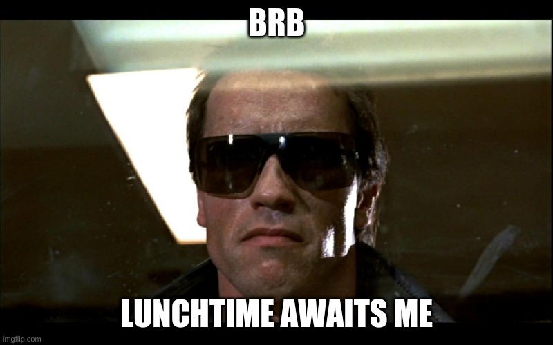 brb | BRB; LUNCHTIME AWAITS ME | image tagged in brb lol | made w/ Imgflip meme maker