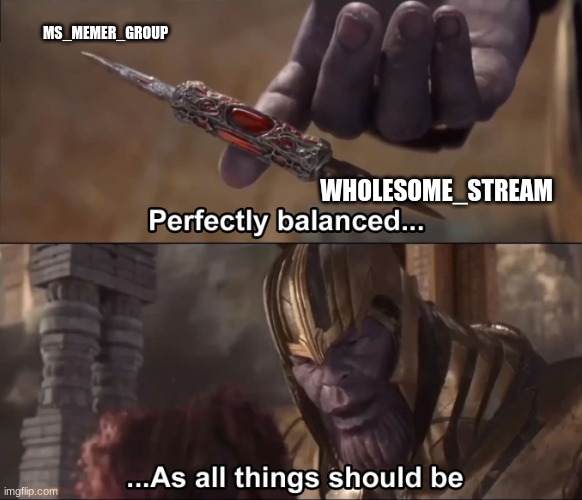 From hell to a dog playing in a grass field | MS_MEMER_GROUP; WHOLESOME_STREAM | image tagged in thanos perfectly balanced as all things should be | made w/ Imgflip meme maker