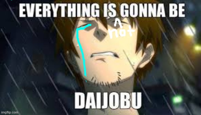its gonna be daijobu | image tagged in anime,memes | made w/ Imgflip meme maker