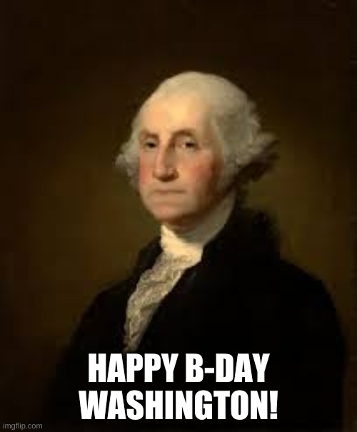 HAPPY B-DAY WASHINGTON | HAPPY B-DAY WASHINGTON! | image tagged in happy,birthday | made w/ Imgflip meme maker