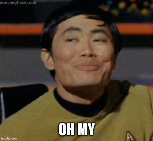 sulu | OH MY | image tagged in sulu | made w/ Imgflip meme maker